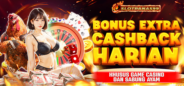 BONUS EXTRA CASHBACK HARIAN CASINO & SABUNG AYAM