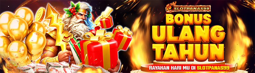 BONUS BIRTDAY FREE KREDIT SLOTPANAS YANG MAKIN PANAS !!!